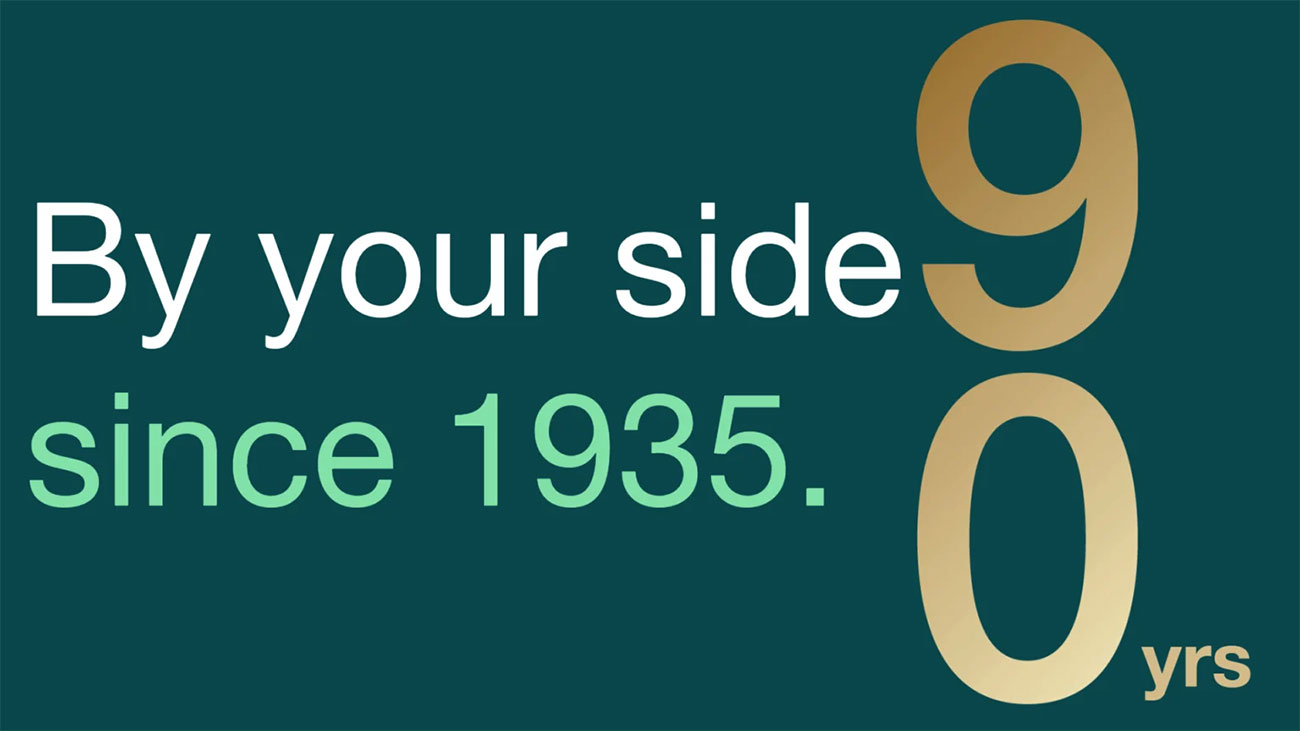 By your side since 1935. 90 years