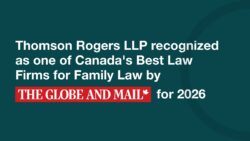 Thomson Rogers LLP recognized as one of Canada's Best Law Firms for Family Law by The globe and mail for 2026